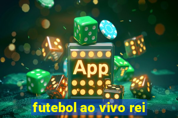 futebol ao vivo rei